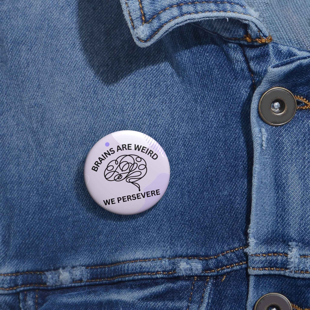 Brains Are Weird. We Persevere. Pinback Button