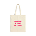 “Someone I Love Is Trans”  Trans Ally Canvas Tote Bag