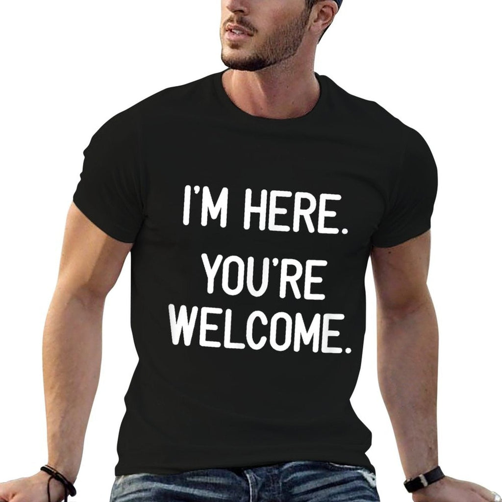 Im Here. Youre Welcome. Funny, Jokes, Sarcastic  Stretchy T-Shirt