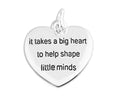 It Takes a Big Heart To Shape Little Minds Heart Charms