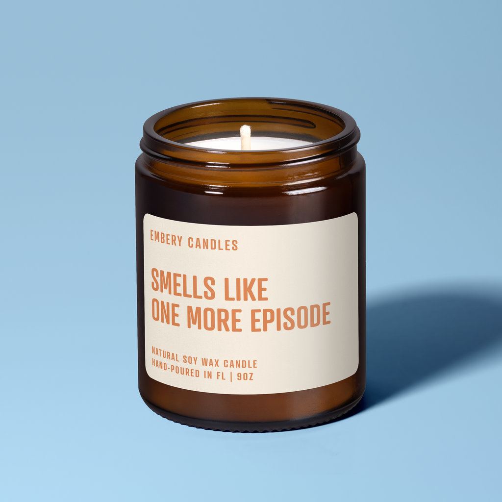 Smells Like One More Episode | Soy Wax Scented Candle