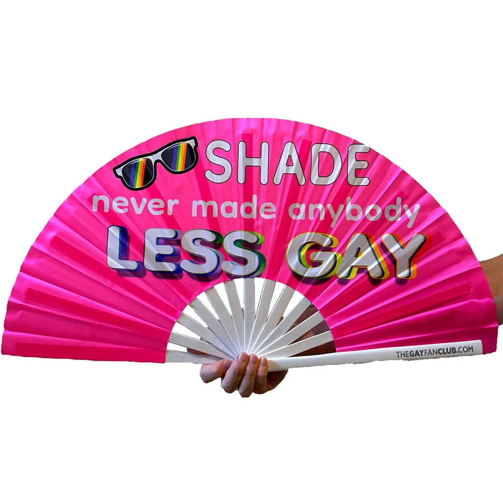 Shade Never Made Anybody Less Gay Fan