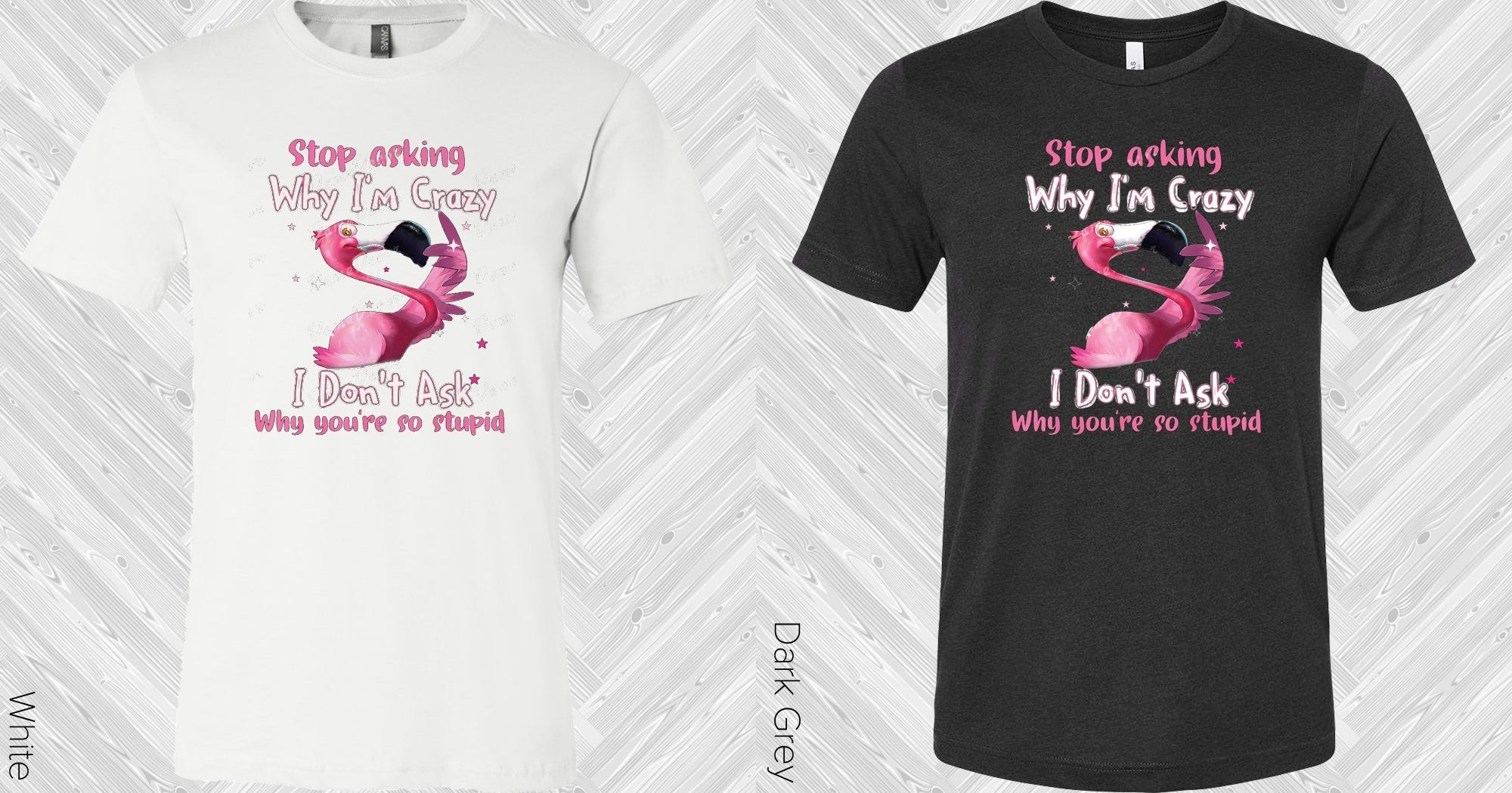 Stop Asking Why I'm Crazy Graphic Tee