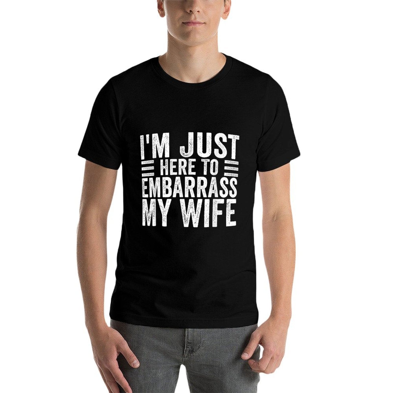 Im Just Here To Embarrass My Wife Funny Husband Jokes  Wrinkle-resistant T-Shirt