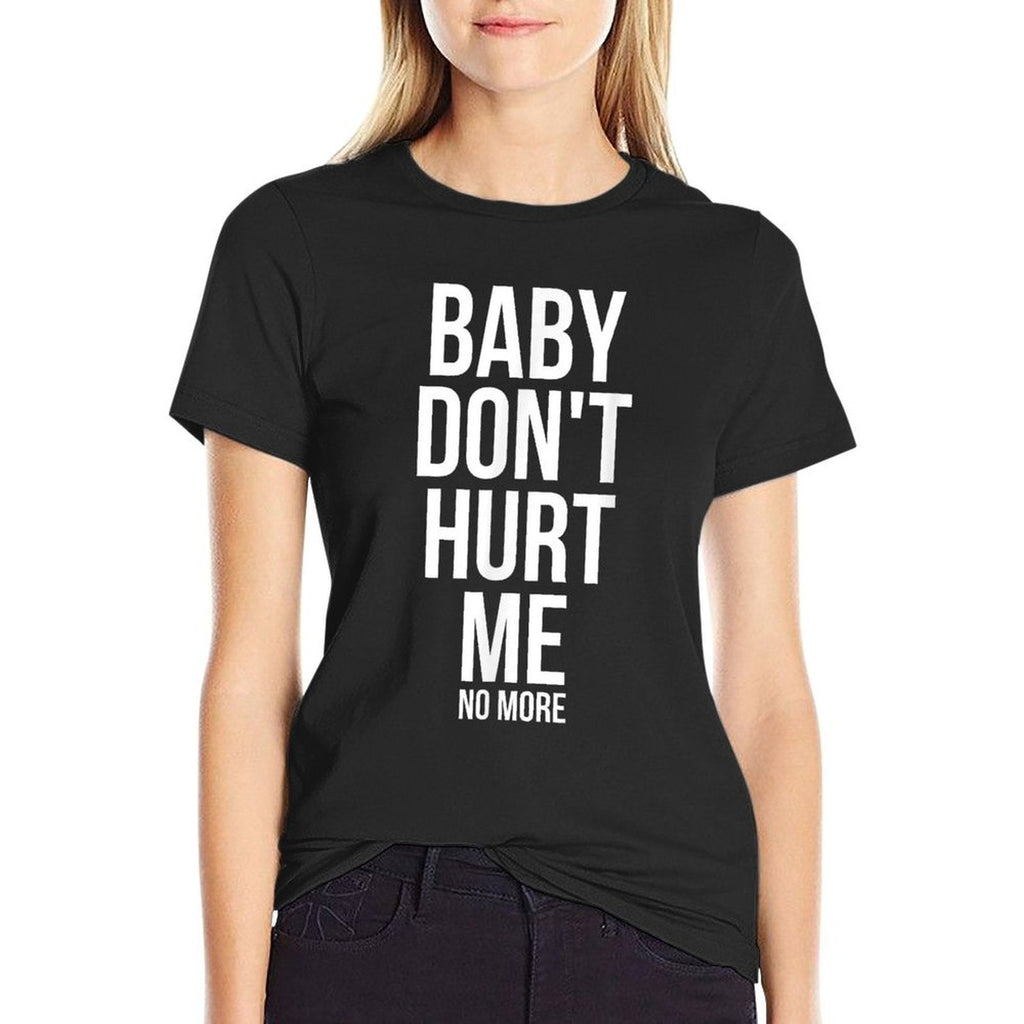 Baby Dont Hurt Me Funny Meme Sarcastic  Fade-proof Color T-Shirt