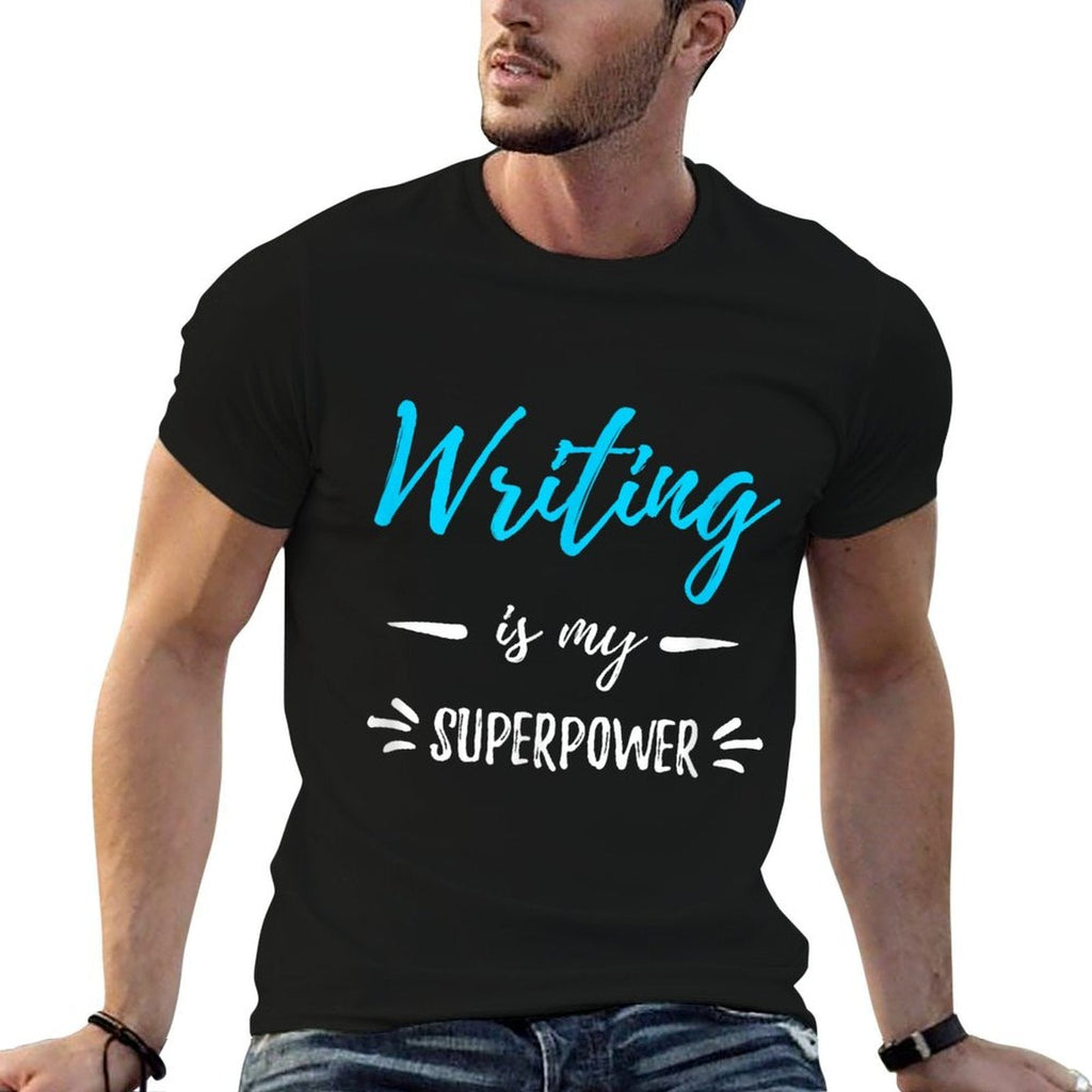 Writing Is My Superpower Funny Writer Gift  Fade-proof Color T-Shirt
