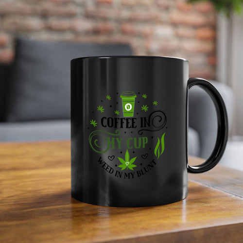Coffee In My Cup Weed In My Blunt 63#- marijuana-Mug / Coffee Cup