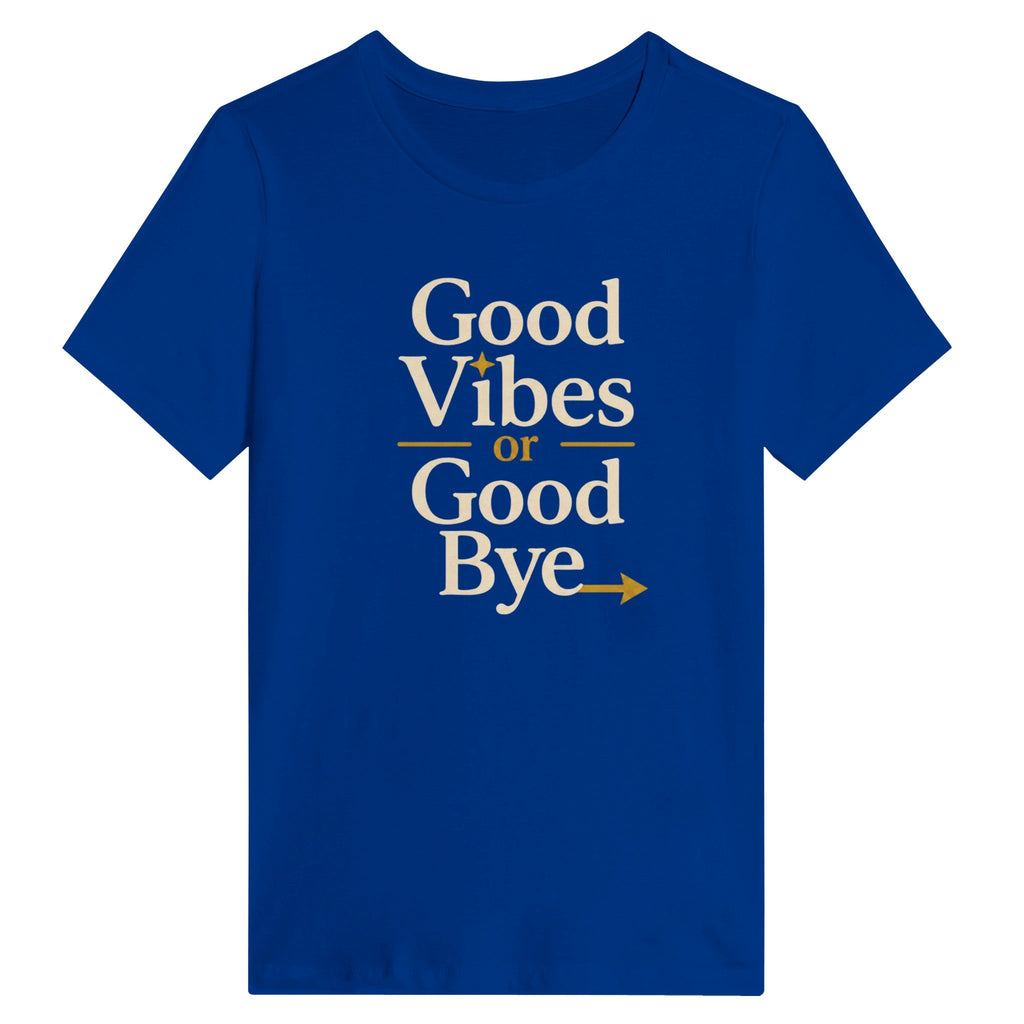 Good Vibes Or Good Bye T-Shirt