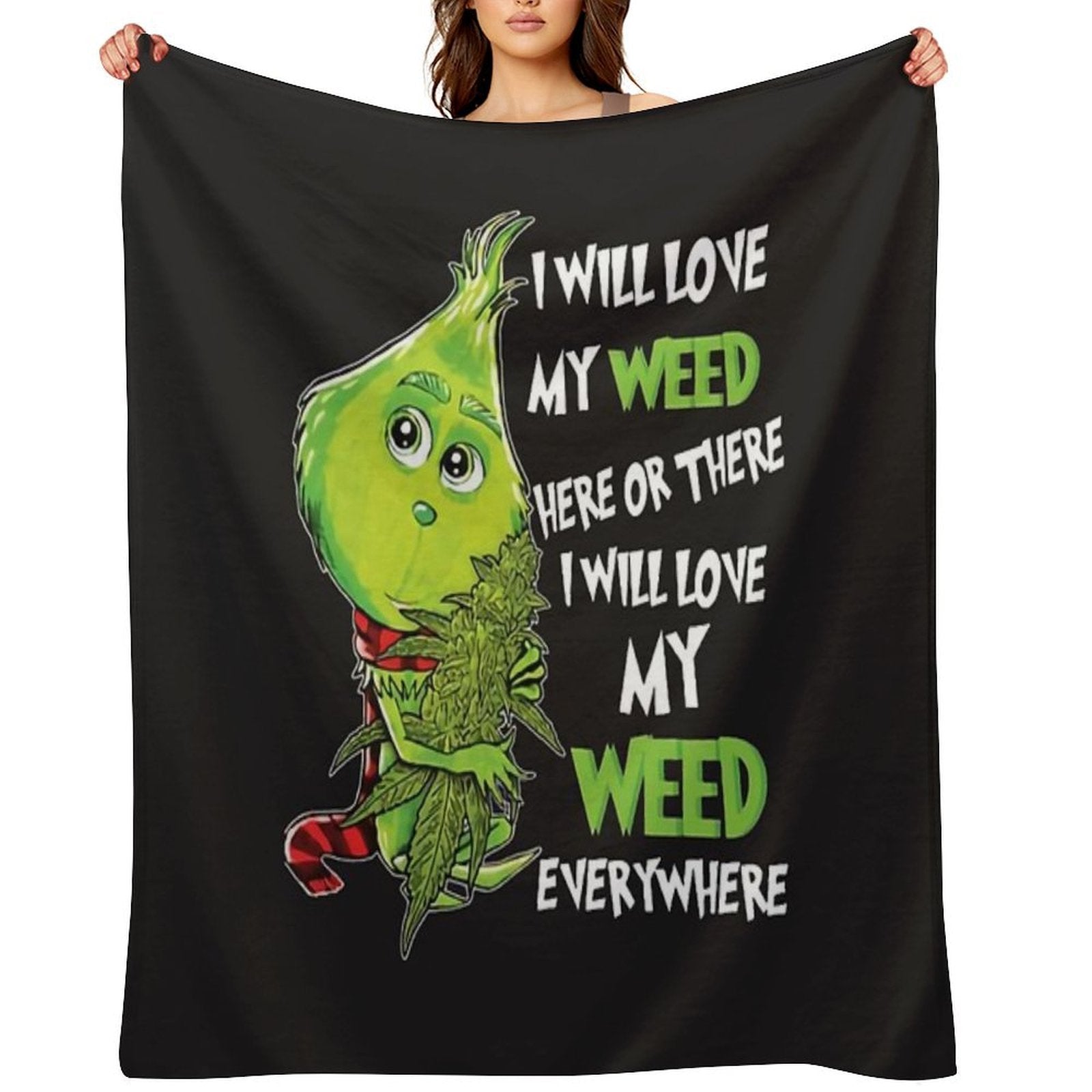 I Will Love My Weed Here Or There I Will Love My Weed Everywhere Throw Blanket