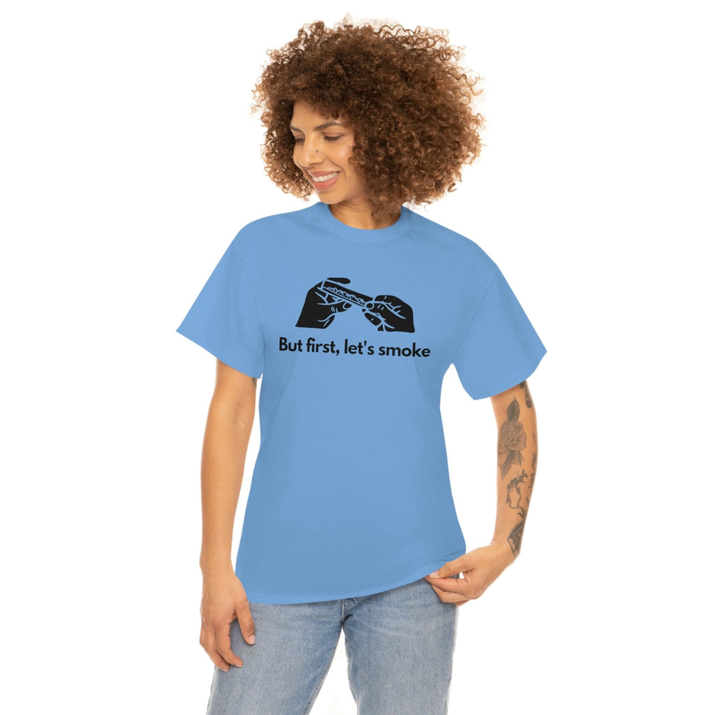 But First, Let's Smoke Tee