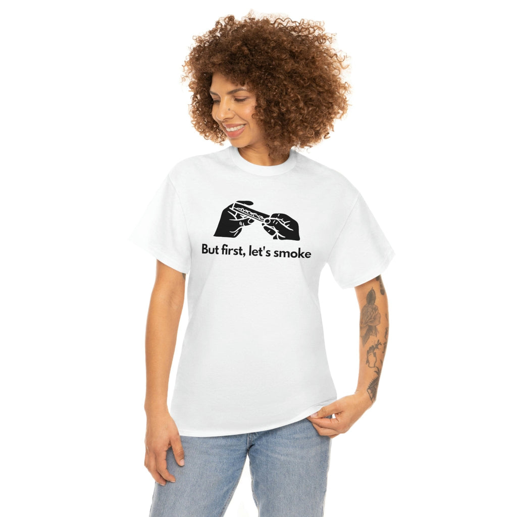 But First, Let's Smoke Tee