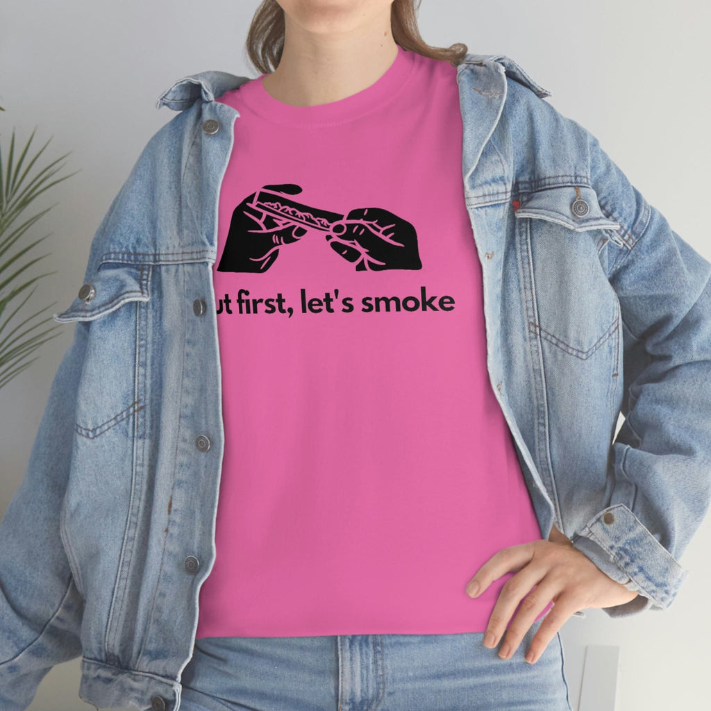 But First, Let's Smoke Tee