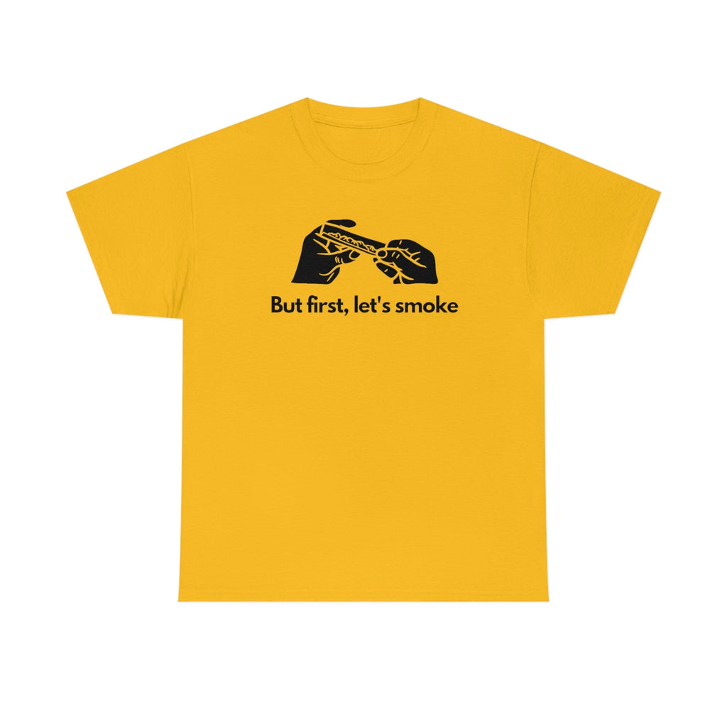 But First, Let's Smoke Tee