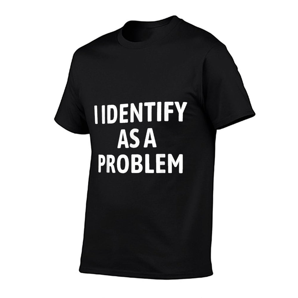 I Identify As A Problem Funny Sarcastic Humor  Tagless Design T-Shirt
