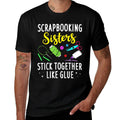 Funny Scrapbooking Gift For Women Scrapbooker Sisters Craft  Tagless Design T-Shirt