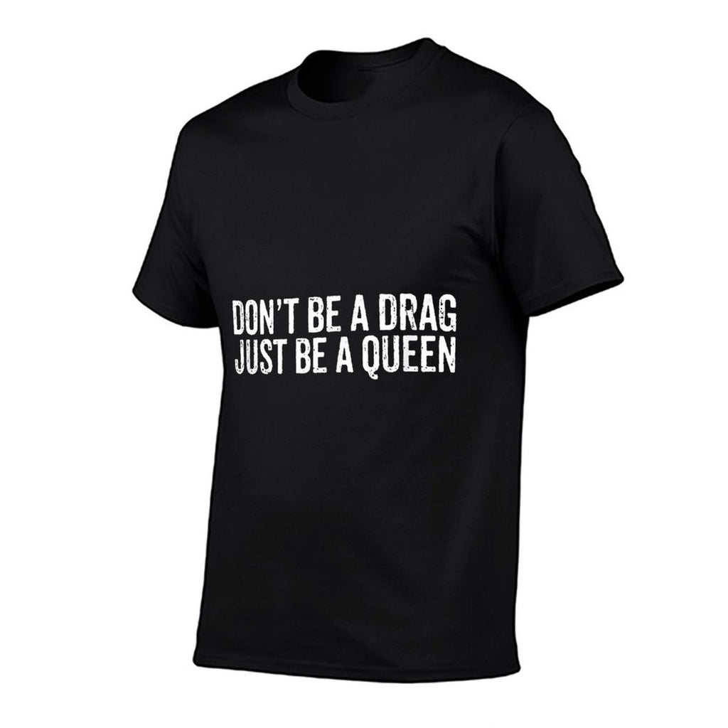 Dont Be A Drag Just Be A Queen  Easy-care T-Shirt