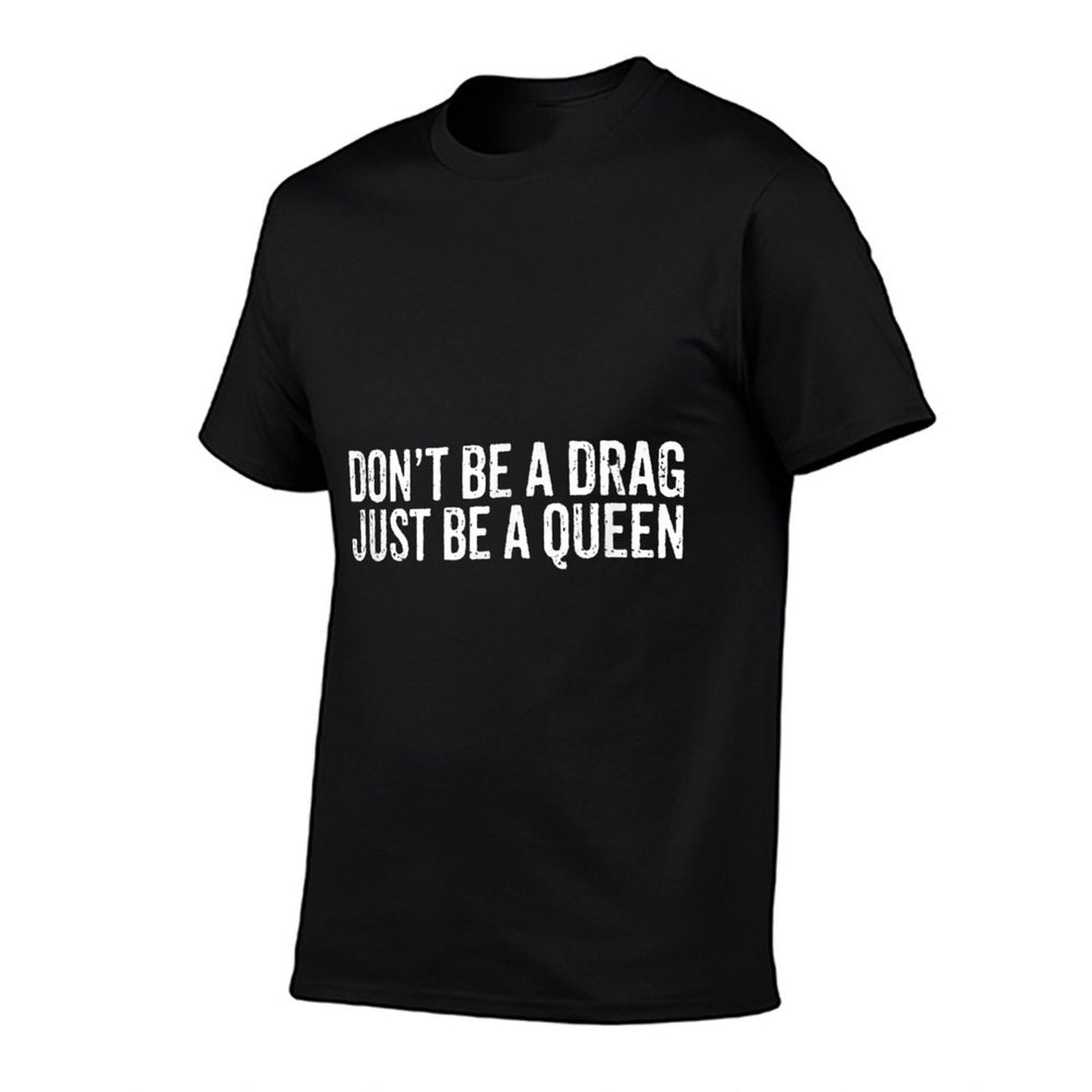 Dont Be A Drag Just Be A Queen  Easy-care T-Shirt