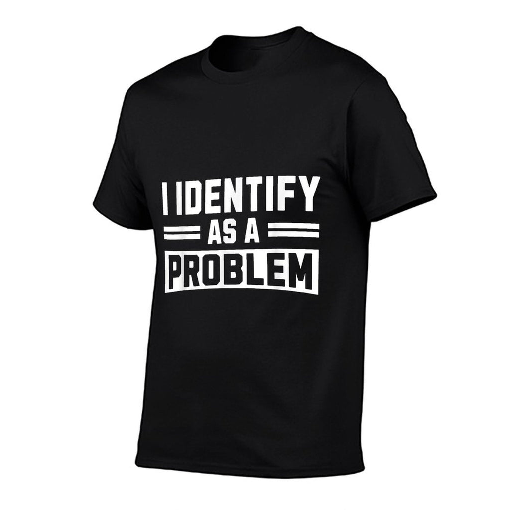 I Identify As A Problem - Funny Sarcastic Humor Quote  Slim-fit Cut T-Shirt