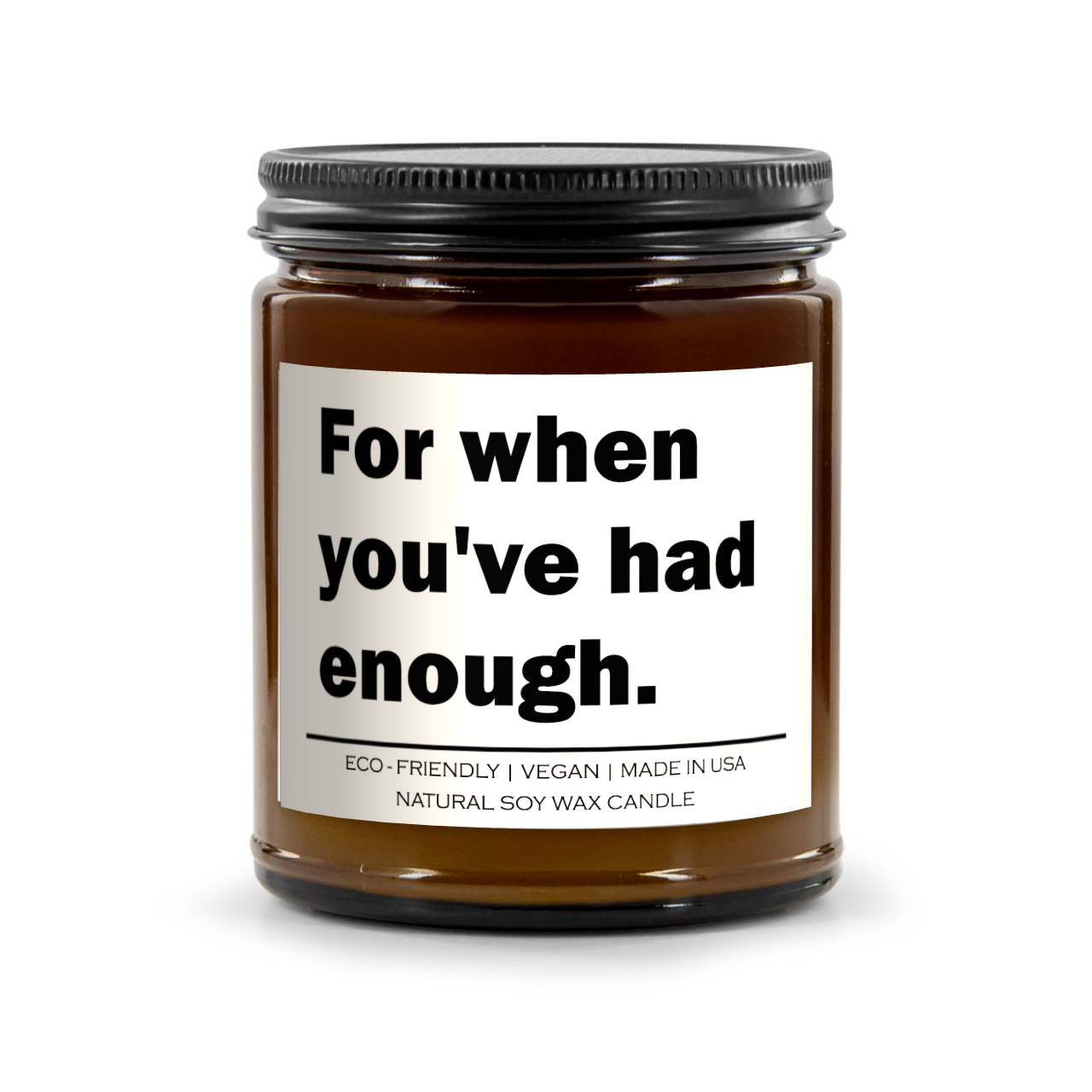 For when you've had enough Candle