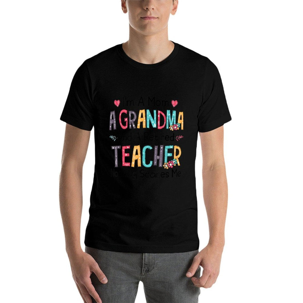 Im A Mom A Grandma And A Retired Teacher Nothing Scares Me Men Women  Eco-friendly Material T-Shirt