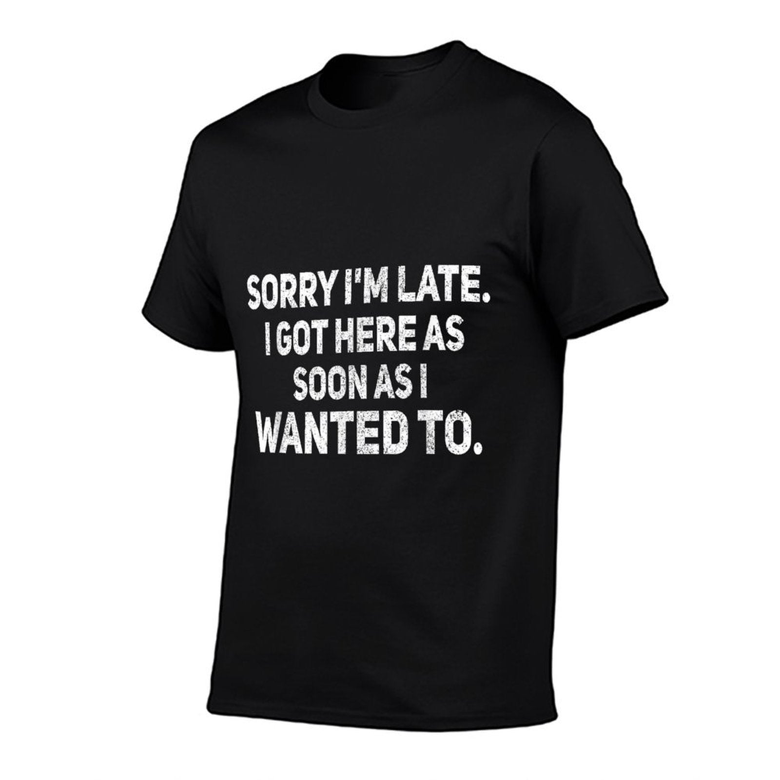 Sorry Im Late I Got Here As Soon As I Wanted To Sarcastic  Easy-care T-Shirt