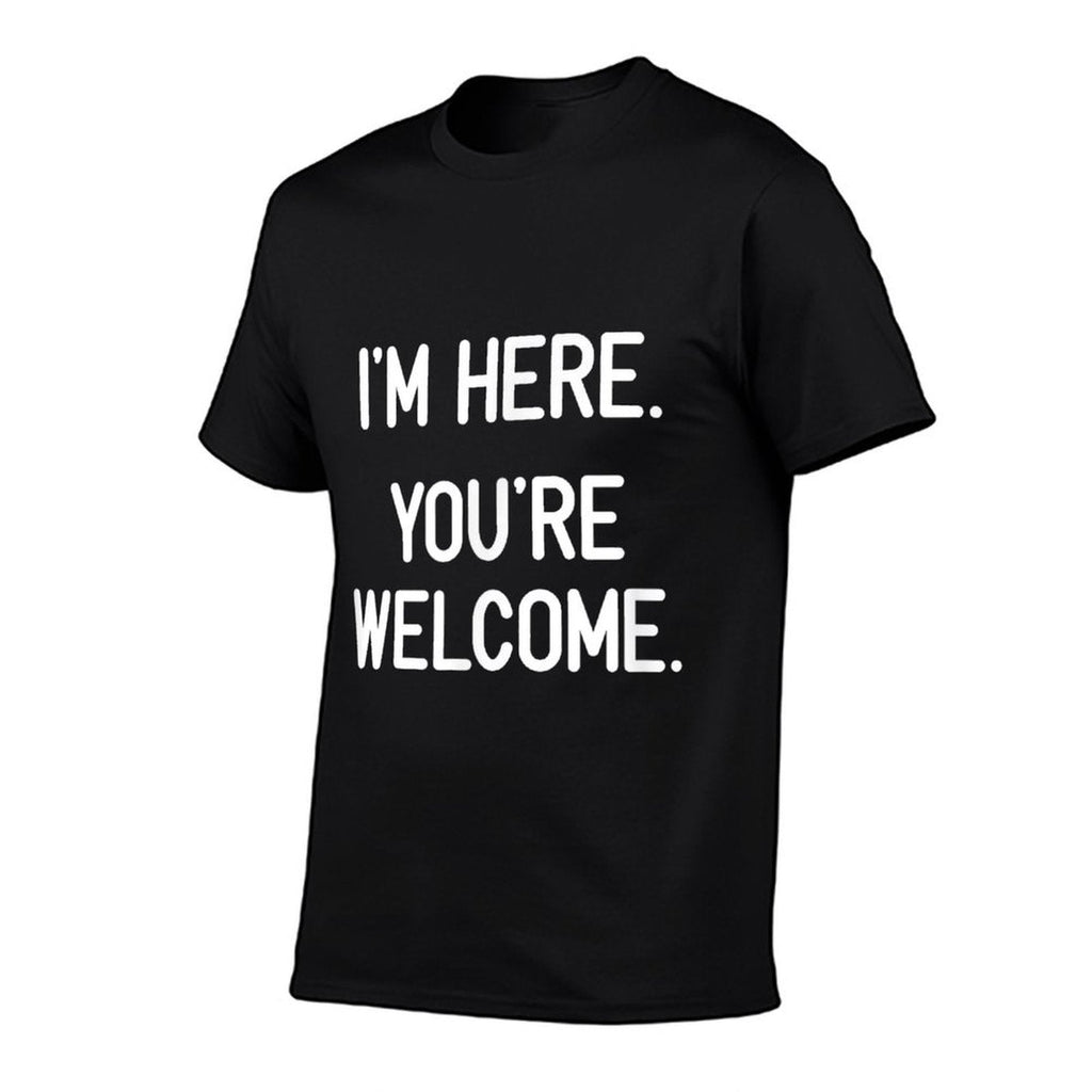 Im Here. Youre Welcome. Funny, Jokes, Sarcastic  Stretchy T-Shirt