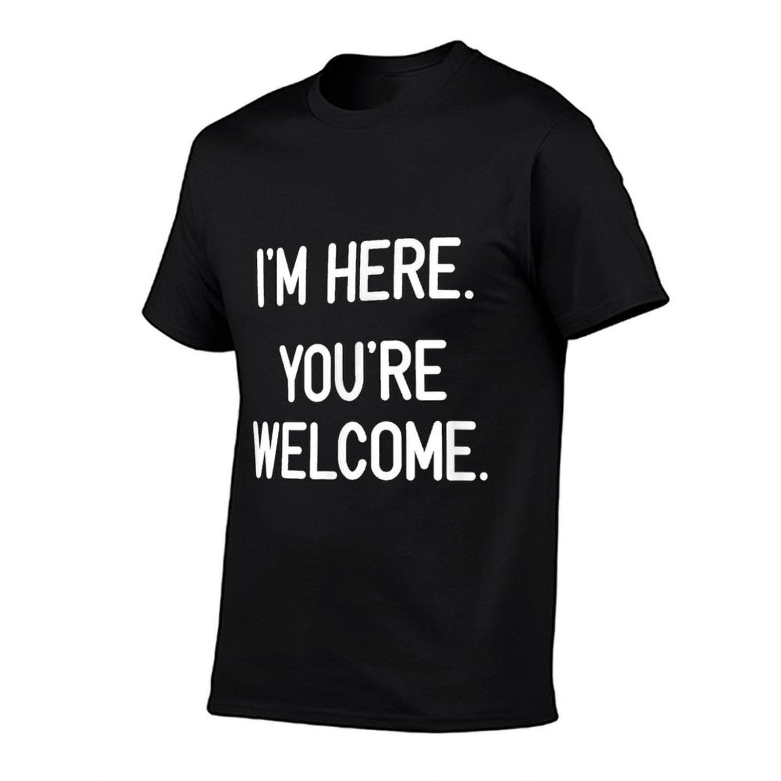 Im Here. Youre Welcome. Funny, Jokes, Sarcastic  Stretchy T-Shirt