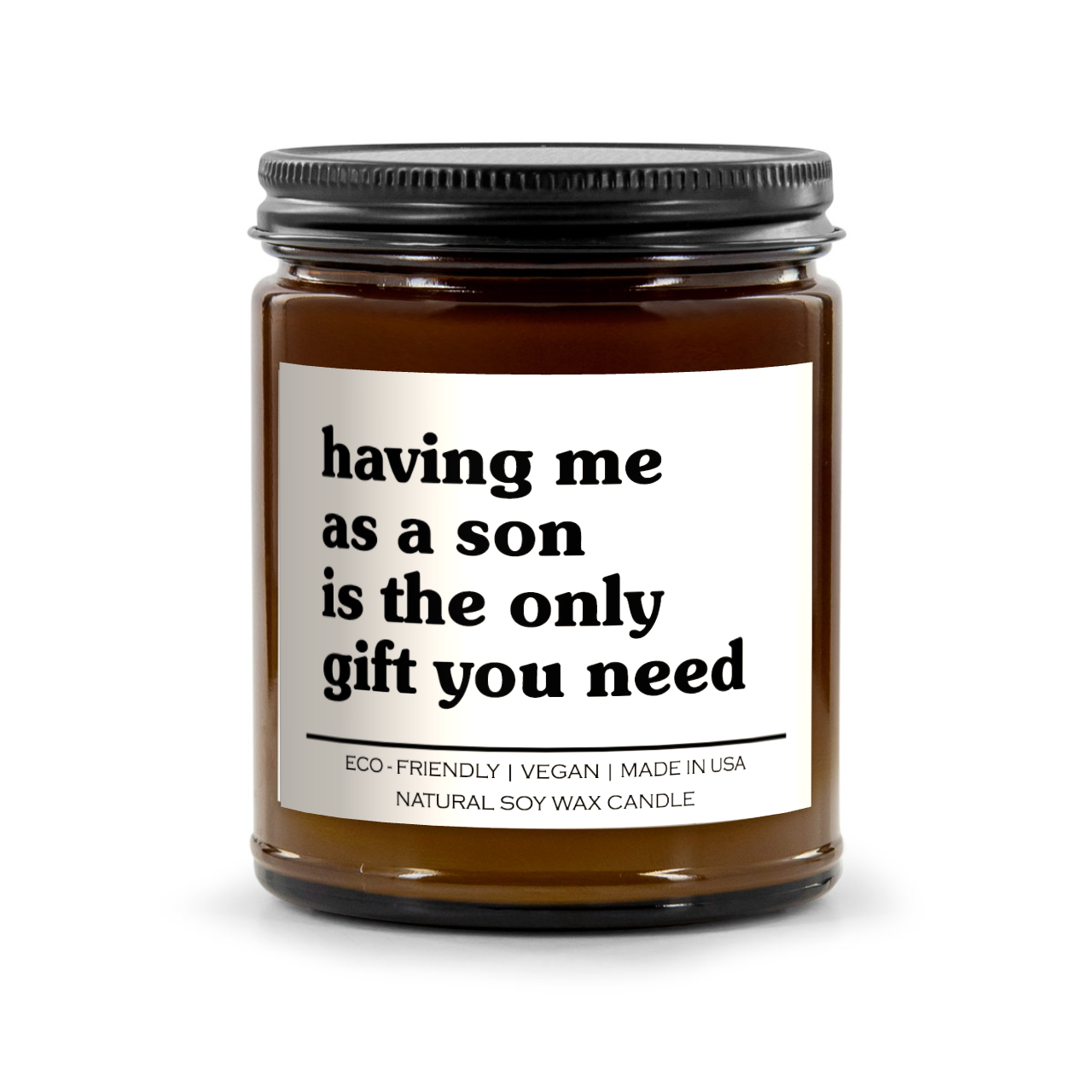 Having Me As A Son Is The Only Gift You Need Candle