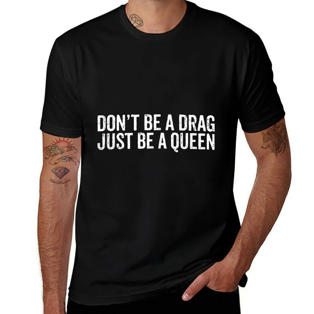 Dont Be A Drag Just Be A Queen  Easy-care T-Shirt