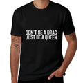 Dont Be A Drag Just Be A Queen  Easy-care T-Shirt