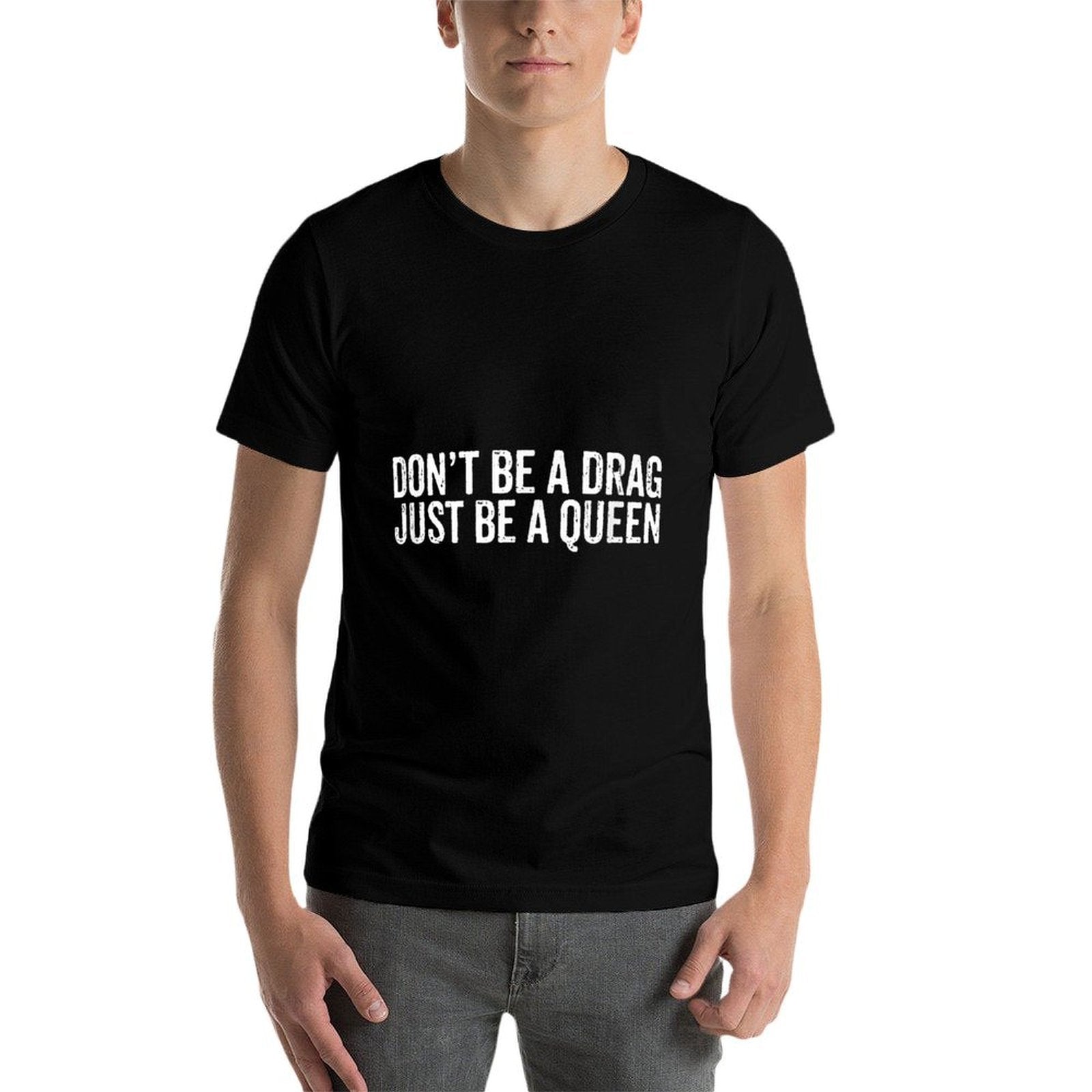 Dont Be A Drag Just Be A Queen  Easy-care T-Shirt