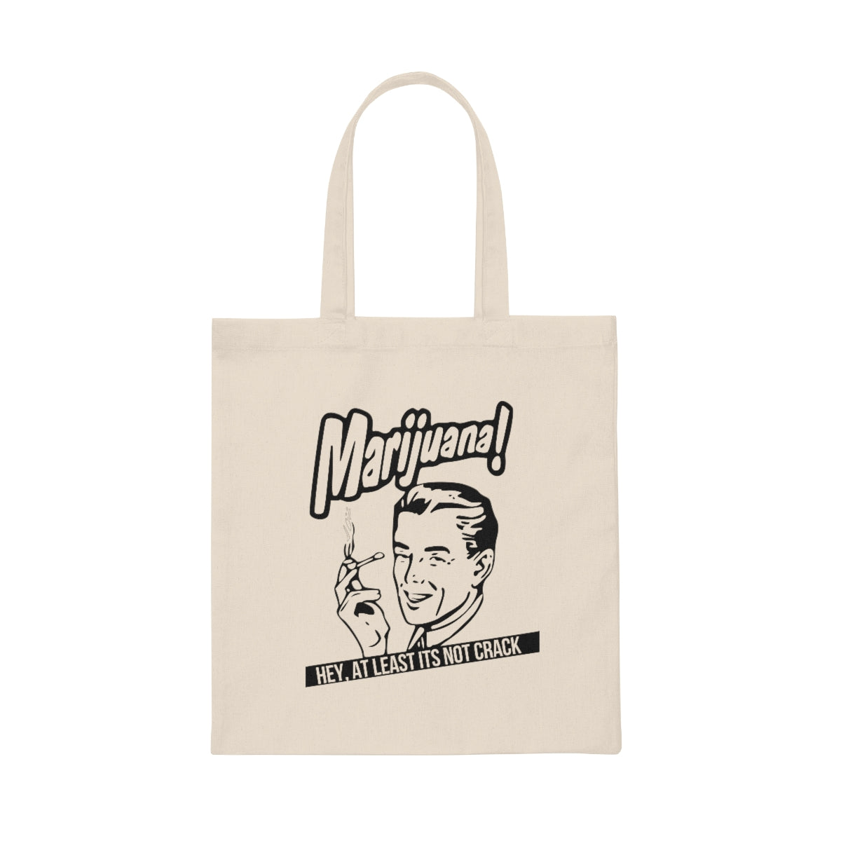 Marijuana! Hey At Least Its Not Crack Canvas Tote Bag