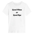Good Vibes Or Good Bye T-Shirt