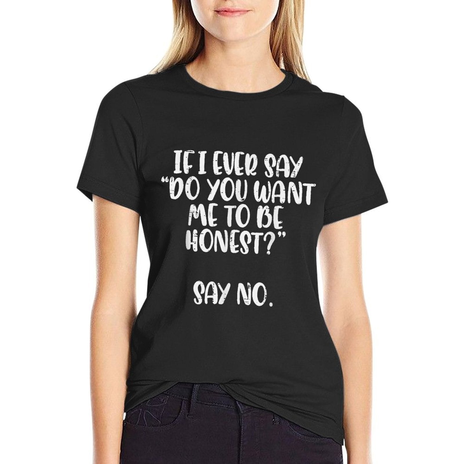 Do You Want Me To Be Honest Say No Funny Saying Women Men  Eco-friendly Material T-Shirt