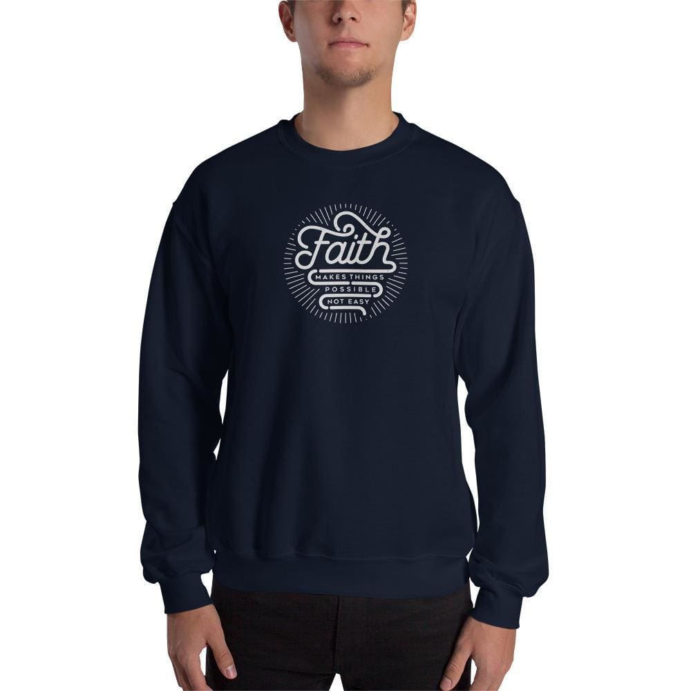 Faith Makes Things Possible, Not Easy Christian Sweatshirt
