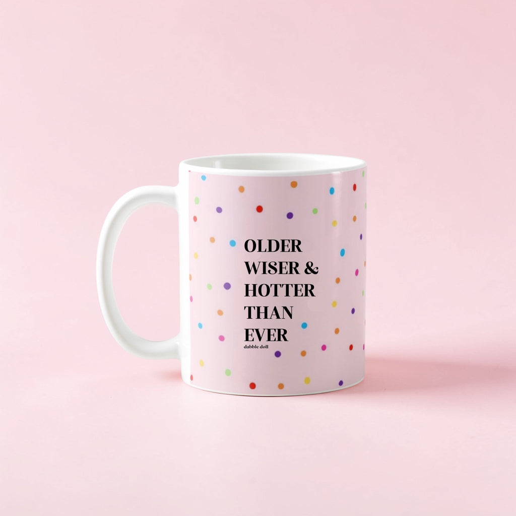 Funny Coffee Mug - Older Wiser Hotter