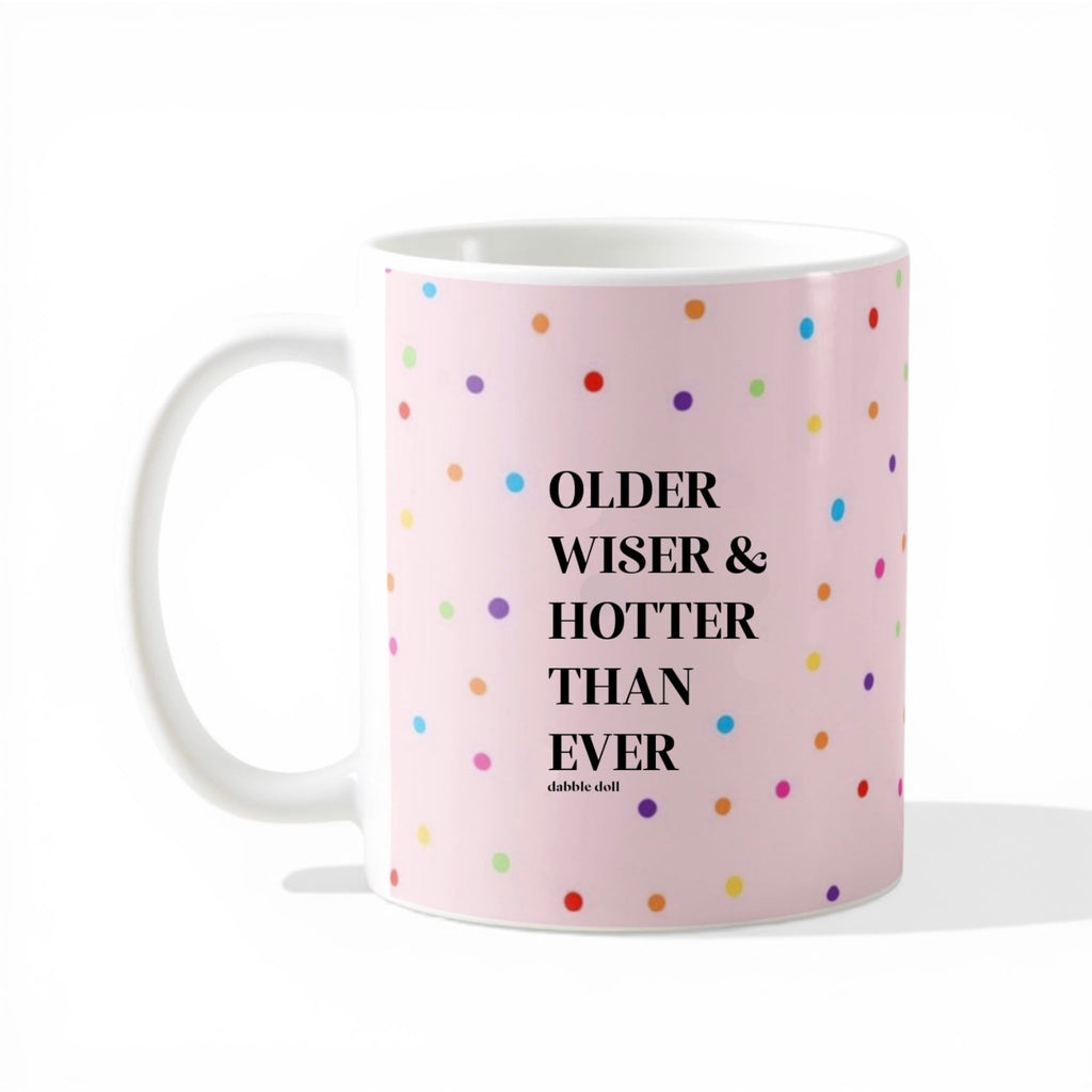 Funny Coffee Mug - Older Wiser Hotter
