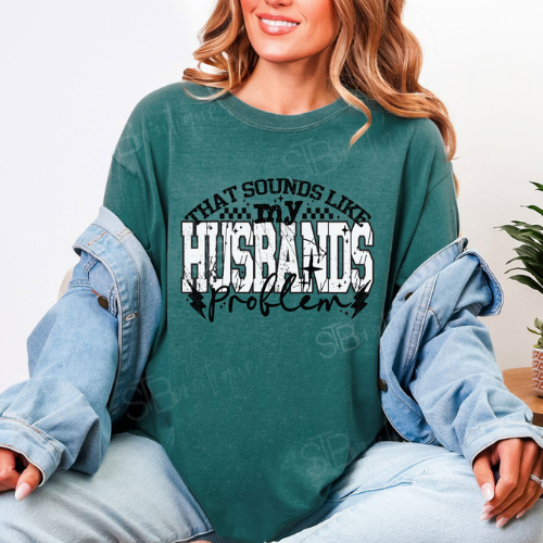 That Sounds Like My Husband's Problem Tee - Preorder (3 Colors)