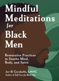 Mindful Meditations for Black Men: Restorative Practices to Soothe Mind, Body, and Spirit