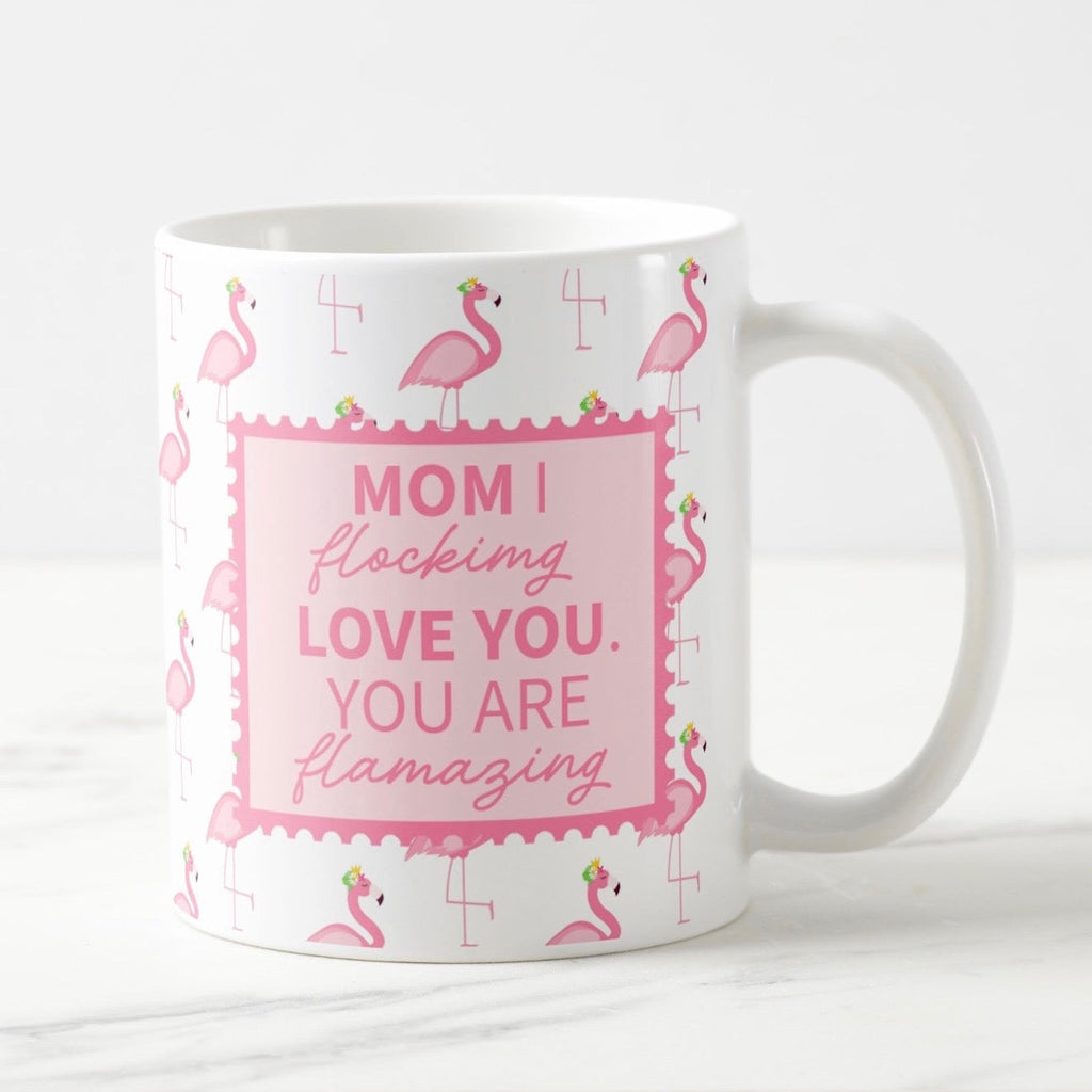 Flamingo Mom Mug- I Flocking Love You