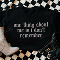 One Thing About Me I Don't Remember Tee - Preorder