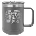 I Just Want to Drink Coffee and Praise Jesus 15 oz Polar Camel Coffee Mug with Sliding Lid