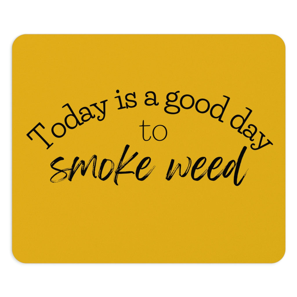 Today is a Good Day to Smoke Weed Yellow Mouse Pad