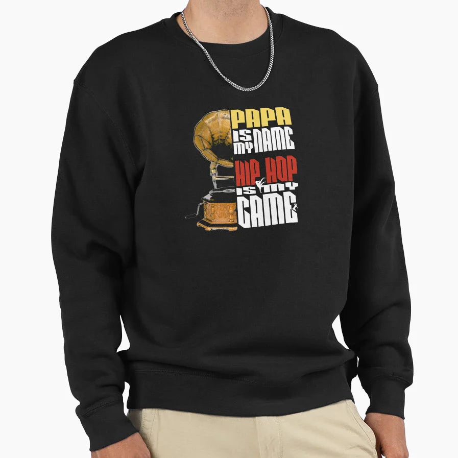 Papa Is My Name Hip Hop Is My Game Sweatshirt - Streetwear Style Unisex