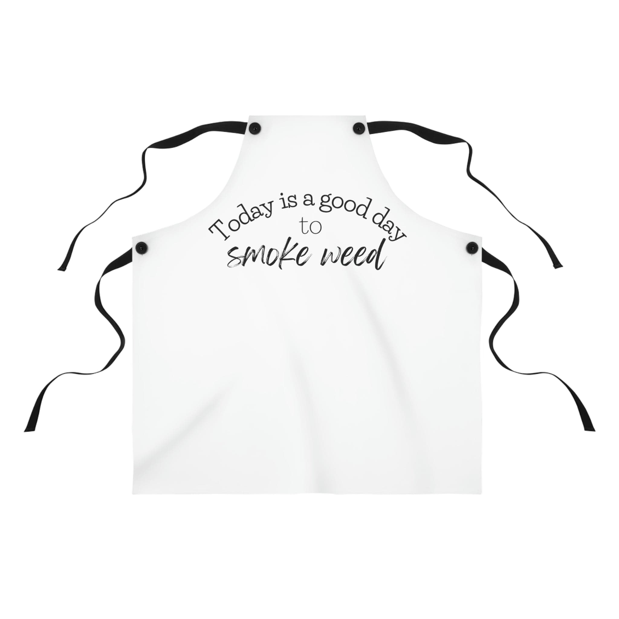 Today is a Good Day to Smoke Weed Chef's Apron